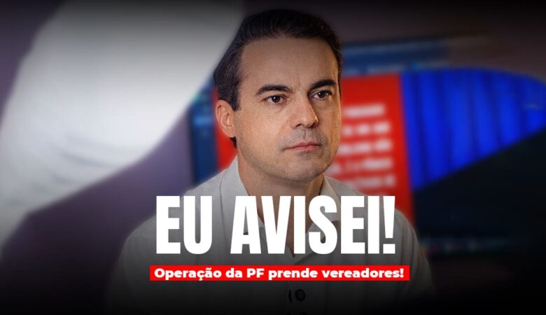 Após denúncia de Capitão Wagner, PF prende vereadores envolvidos com facções criminosas no Ceará